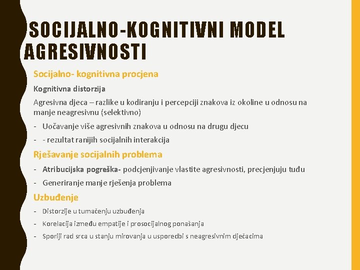 SOCIJALNO-KOGNITIVNI MODEL AGRESIVNOSTI Socijalno- kognitivna procjena Kognitivna distorzija Agresivna djeca – razlike u kodiranju