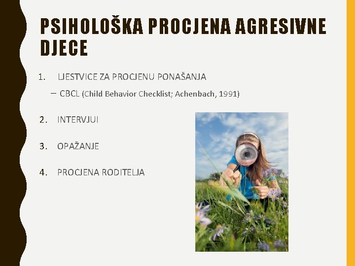 PSIHOLOŠKA PROCJENA AGRESIVNE DJECE 1. LJESTVICE ZA PROCJENU PONAŠANJA – CBCL (Child Behavior Checklist;