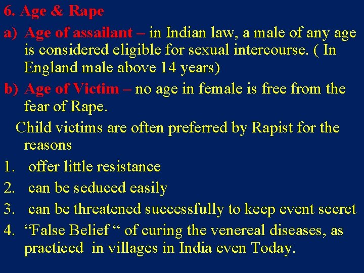 6. Age & Rape a) Age of assailant – in Indian law, a male