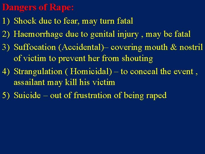 Dangers of Rape: 1) Shock due to fear, may turn fatal 2) Haemorrhage due