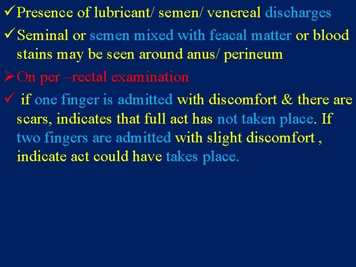 ü Presence of lubricant/ semen/ venereal discharges ü Seminal or semen mixed with feacal