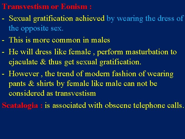 Transvestism or Eonism : - Sexual gratification achieved by wearing the dress of the