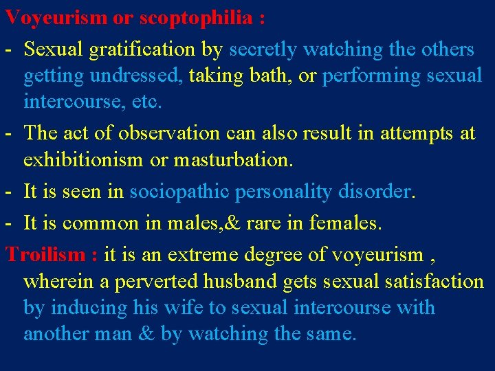 Voyeurism or scoptophilia : - Sexual gratification by secretly watching the others getting undressed,