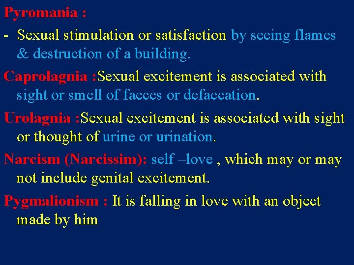 Pyromania : - Sexual stimulation or satisfaction by seeing flames & destruction of a