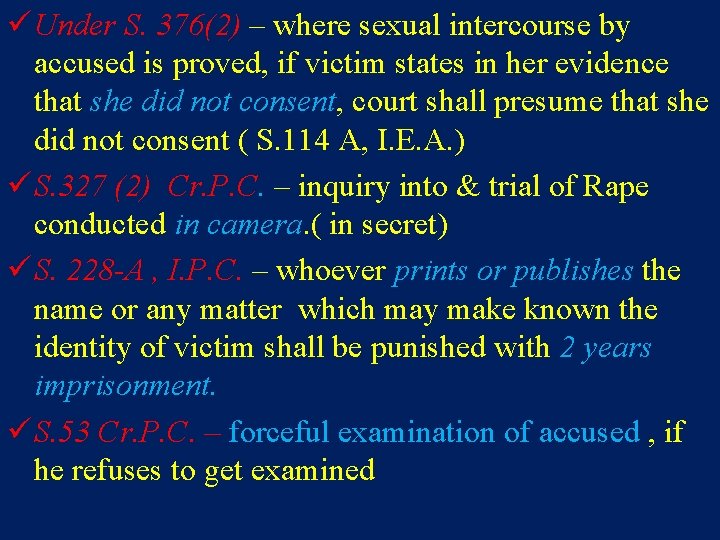 ü Under S. 376(2) – where sexual intercourse by accused is proved, if victim