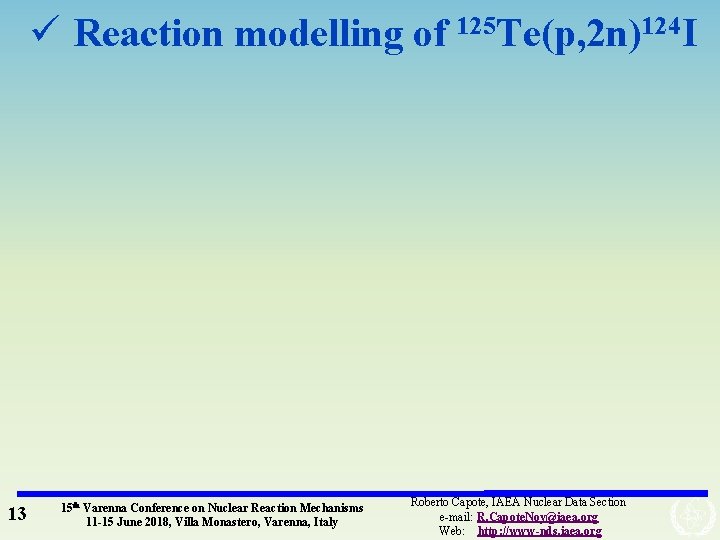 ü Reaction modelling of 125 Te(p, 2 n)124 I 13 15 th Varenna Conference
