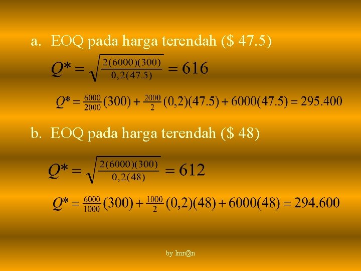 a. EOQ pada harga terendah ($ 47. 5) b. EOQ pada harga terendah ($