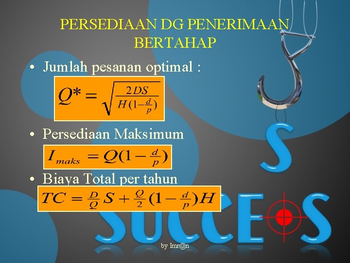 PERSEDIAAN DG PENERIMAAN BERTAHAP • Jumlah pesanan optimal : • Persediaan Maksimum • Biaya