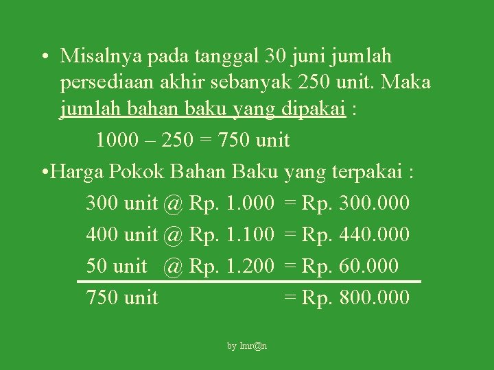  • Misalnya pada tanggal 30 juni jumlah persediaan akhir sebanyak 250 unit. Maka