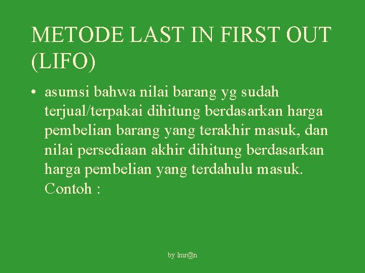 METODE LAST IN FIRST OUT (LIFO) • asumsi bahwa nilai barang yg sudah terjual/terpakai