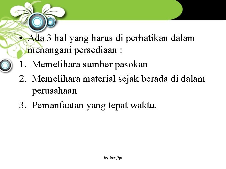  • Ada 3 hal yang harus di perhatikan dalam menangani persediaan : 1.