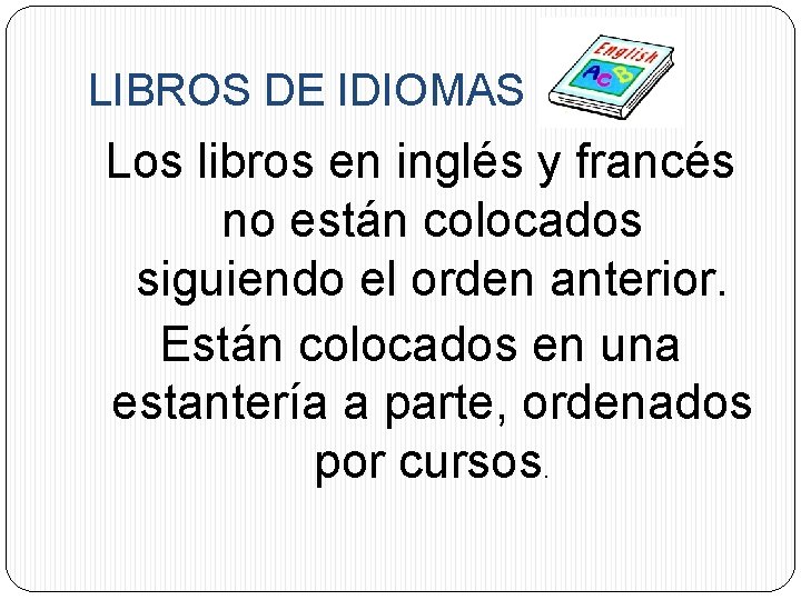 LIBROS DE IDIOMAS Los libros en inglés y francés no están colocados siguiendo el