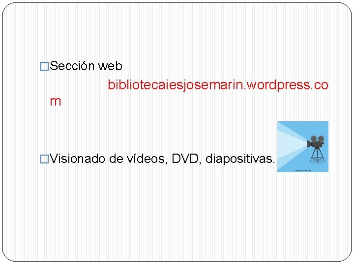 �Sección web bibliotecaiesjosemarin. wordpress. co m �Visionado de vídeos, DVD, diapositivas. Audición 