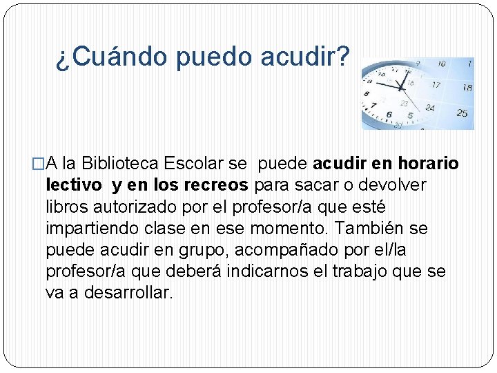 ¿Cuándo puedo acudir? �A la Biblioteca Escolar se puede acudir en horario lectivo y
