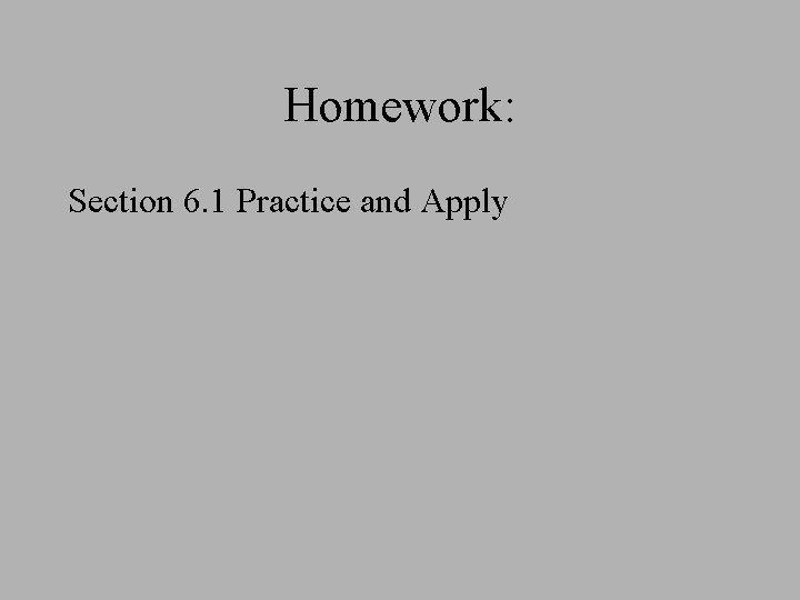 Homework: Section 6. 1 Practice and Apply Homework: Section 6. 1 Practice and Apply