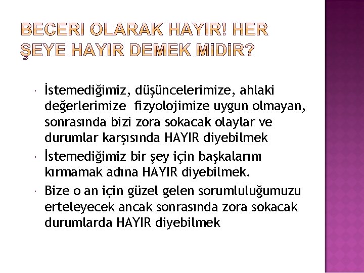  İstemediğimiz, düşüncelerimize, ahlaki değerlerimize fizyolojimize uygun olmayan, sonrasında bizi zora sokacak olaylar ve