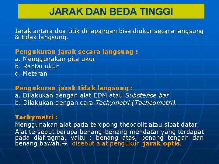 JARAK DAN BEDA TINGGI Jarak antara dua titik di lapangan bisa diukur secara langsung