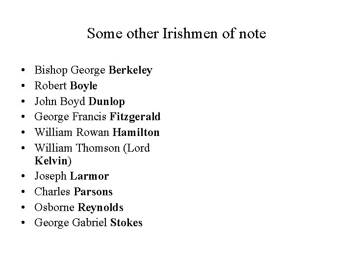 Some other Irishmen of note • • • Bishop George Berkeley Robert Boyle John