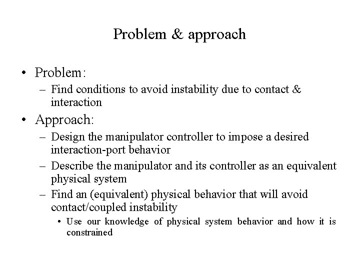 Problem & approach • Problem: – Find conditions to avoid instability due to contact