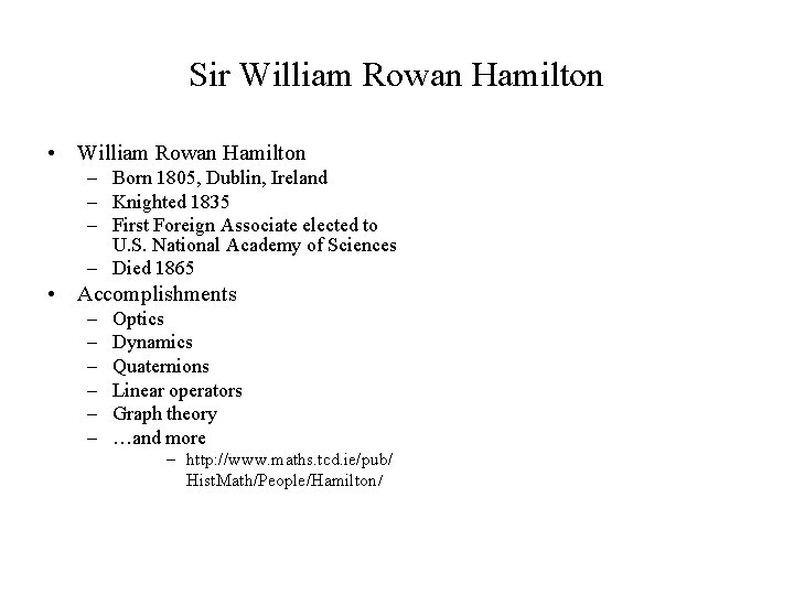 Sir William Rowan Hamilton • William Rowan Hamilton – Born 1805, Dublin, Ireland –