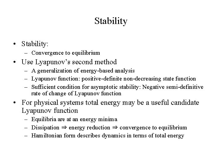 Stability • Stability: – Convergence to equilibrium • Use Lyapunov’s second method – A