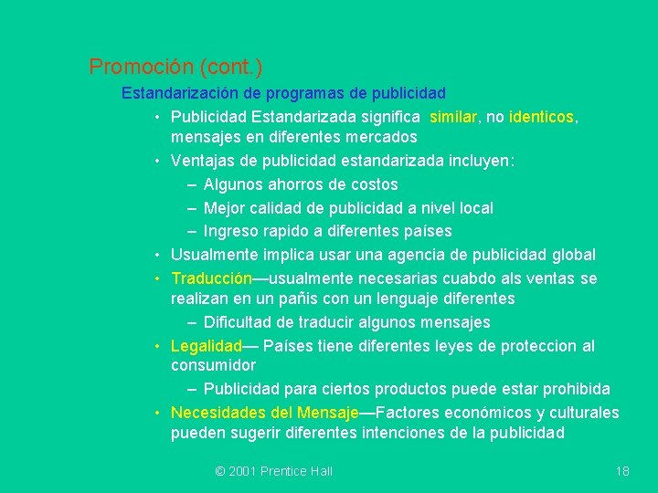 Promoción (cont. ) Estandarización de programas de publicidad • Publicidad Estandarizada significa similar, no