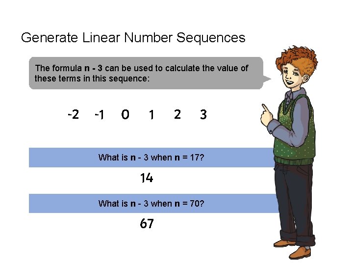 Generate Linear Number Sequences The formula n - 3 can be used to calculate