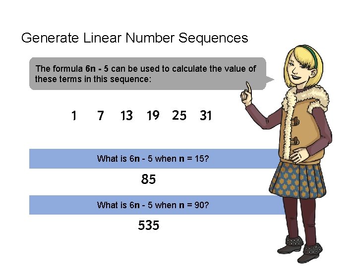 Generate Linear Number Sequences The formula 6 n - 5 can be used to