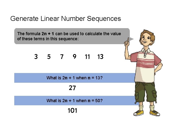 Generate Linear Number Sequences The formula 2 n + 1 can be used to