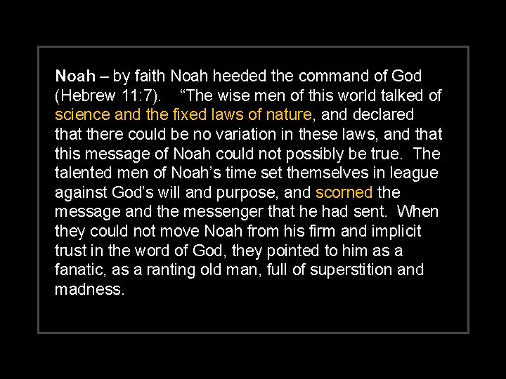 Noah – by faith Noah heeded the command of God (Hebrew 11: 7). “The