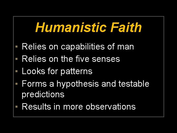 Humanistic Faith ▪ ▪ Relies on capabilities of man Relies on the five senses