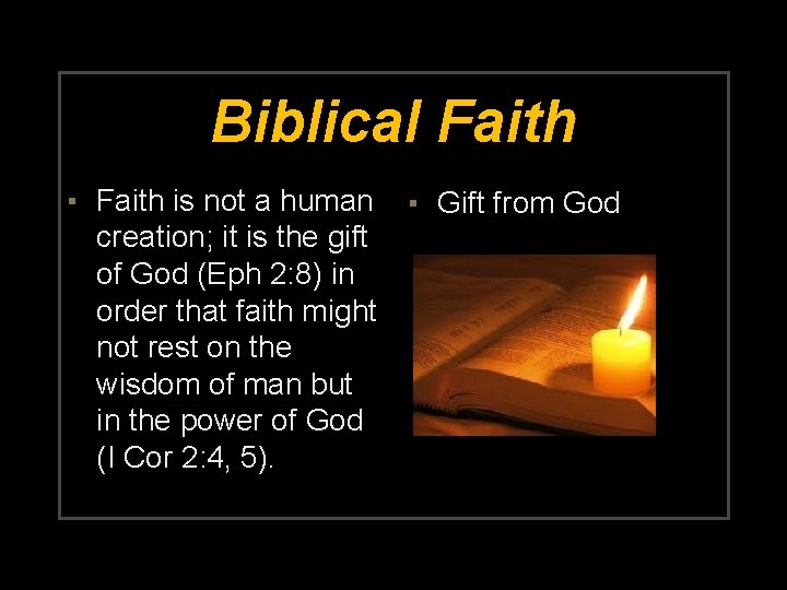 Biblical Faith ▪ Faith is not a human ▪ Gift from God creation; it