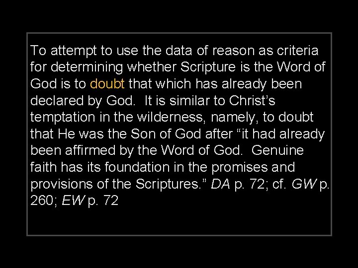 To attempt to use the data of reason as criteria for determining whether Scripture