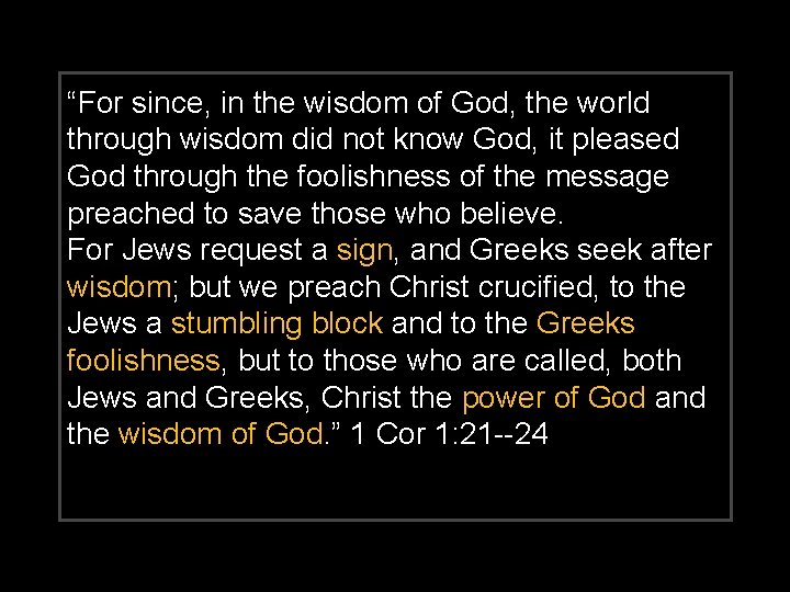 “For since, in the wisdom of God, the world through wisdom did not know