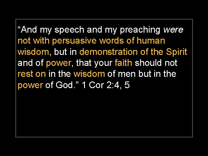 “And my speech and my preaching were not with persuasive words of human wisdom,