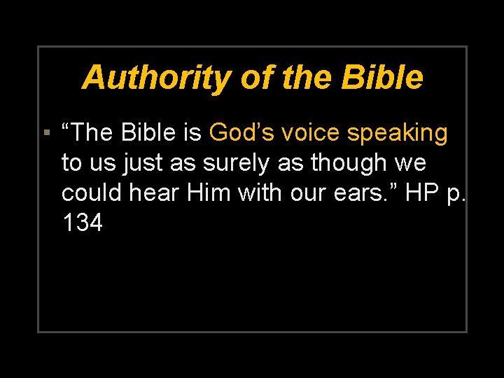 Authority of the Bible ▪ “The Bible is God’s voice speaking to us just