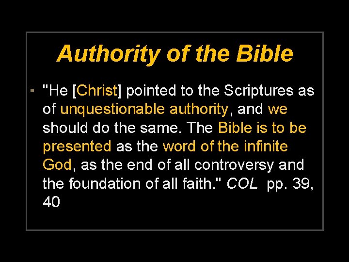 Authority of the Bible ▪ "He [Christ] pointed to the Scriptures as of unquestionable