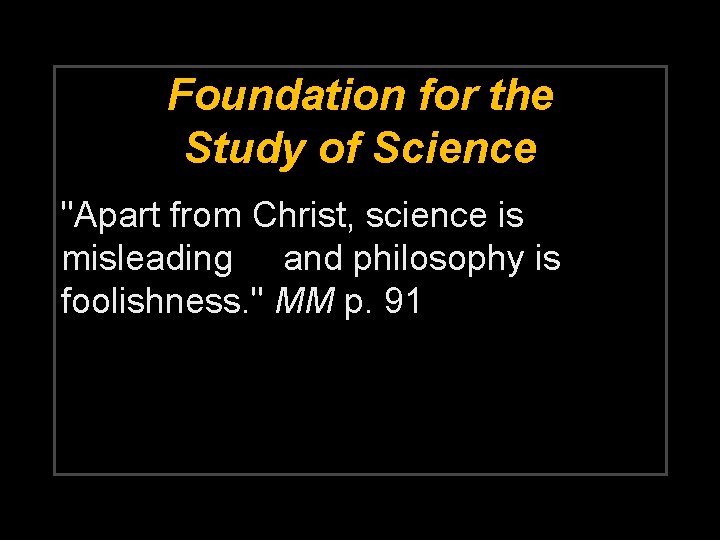 Foundation for the Study of Science "Apart from Christ, science is misleading and philosophy