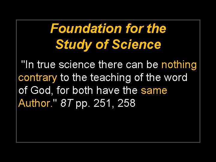 Foundation for the Study of Science "In true science there can be nothing contrary