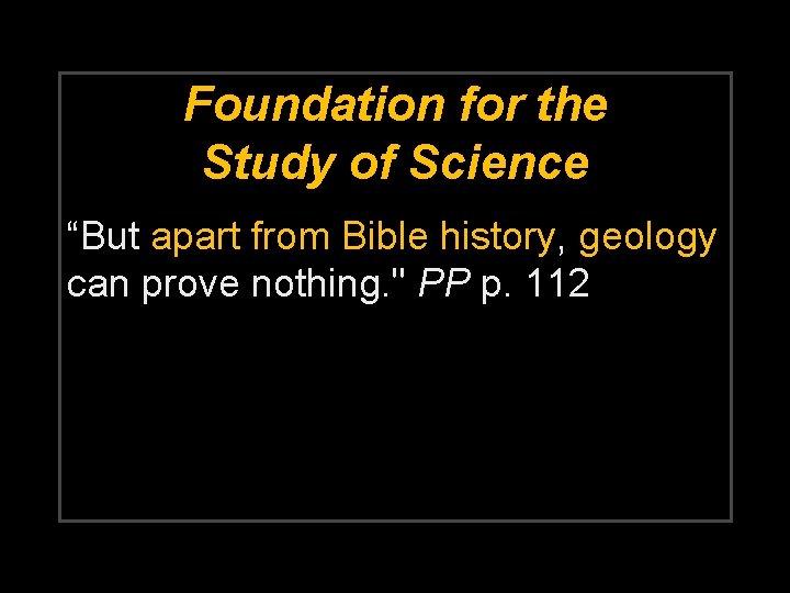 Foundation for the Study of Science “But apart from Bible history, geology can prove