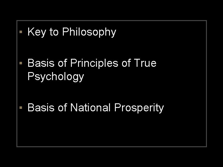 ▪ Key to Philosophy ▪ Basis of Principles of True Psychology ▪ Basis of