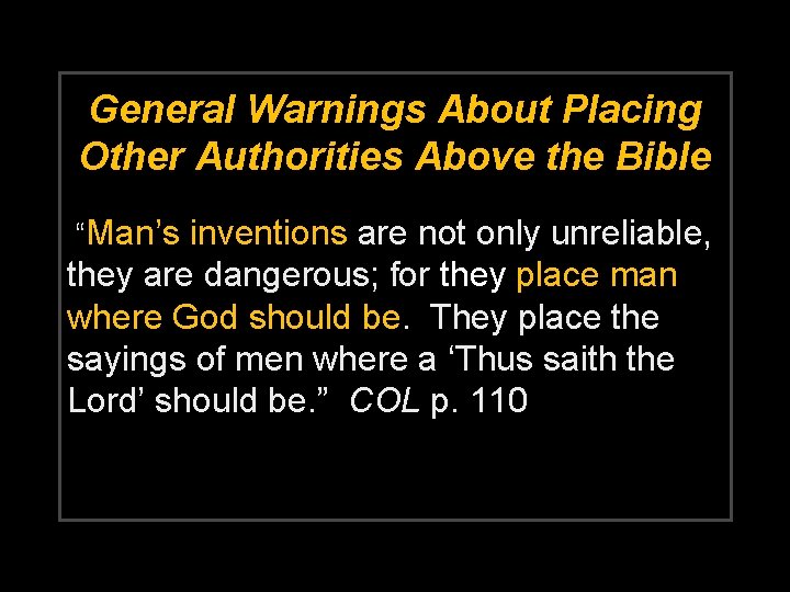 General Warnings About Placing Other Authorities Above the Bible “Man’s inventions are not only