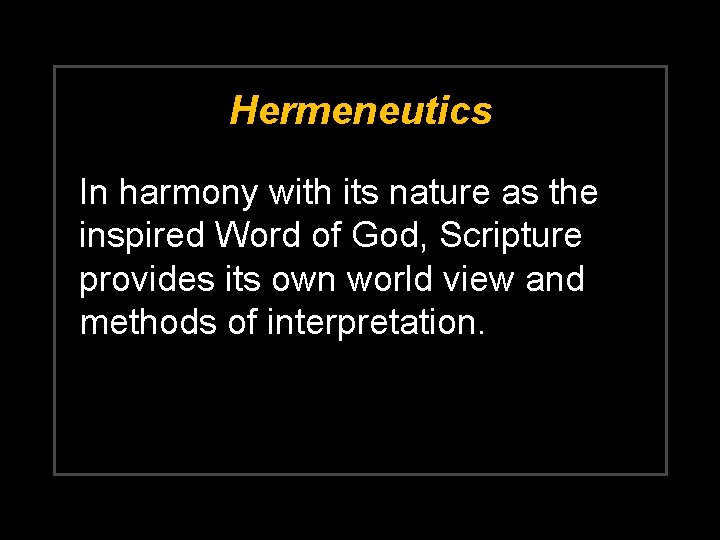 Hermeneutics In harmony with its nature as the inspired Word of God, Scripture provides