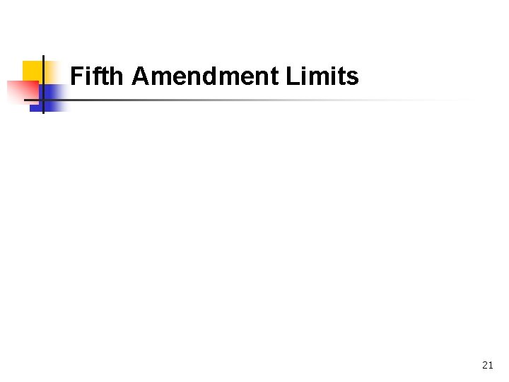 Fifth Amendment Limits 21 