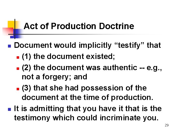 Act of Production Doctrine n n Document would implicitly “testify” that n (1) the