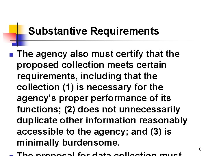 Substantive Requirements n The agency also must certify that the proposed collection meets certain