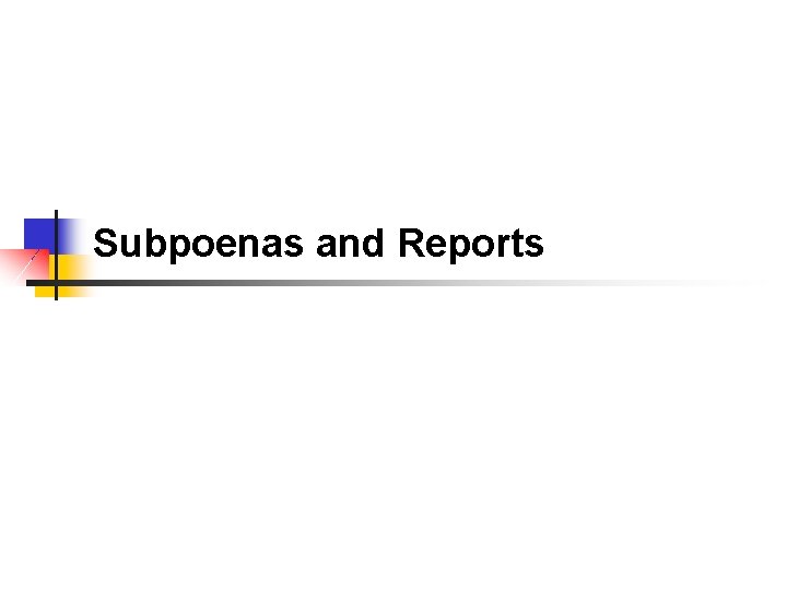 Subpoenas and Reports 
