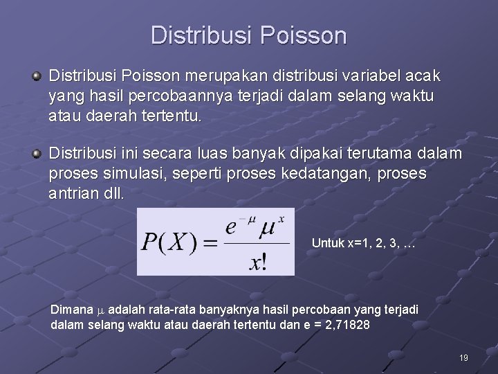 Distribusi Poisson merupakan distribusi variabel acak yang hasil percobaannya terjadi dalam selang waktu atau