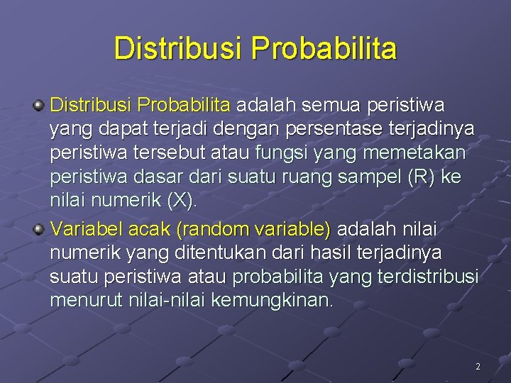 Distribusi Probabilita adalah semua peristiwa yang dapat terjadi dengan persentase terjadinya peristiwa tersebut atau