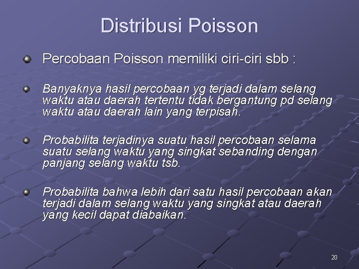 Distribusi Poisson Percobaan Poisson memiliki ciri-ciri sbb : Banyaknya hasil percobaan yg terjadi dalam